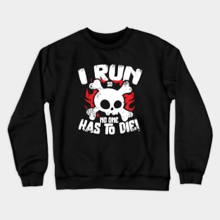 I Run So No One Has To Die Crewneck Sweatshirt